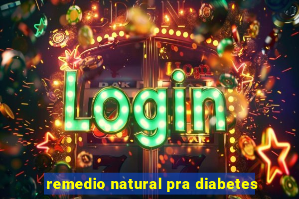 remedio natural pra diabetes